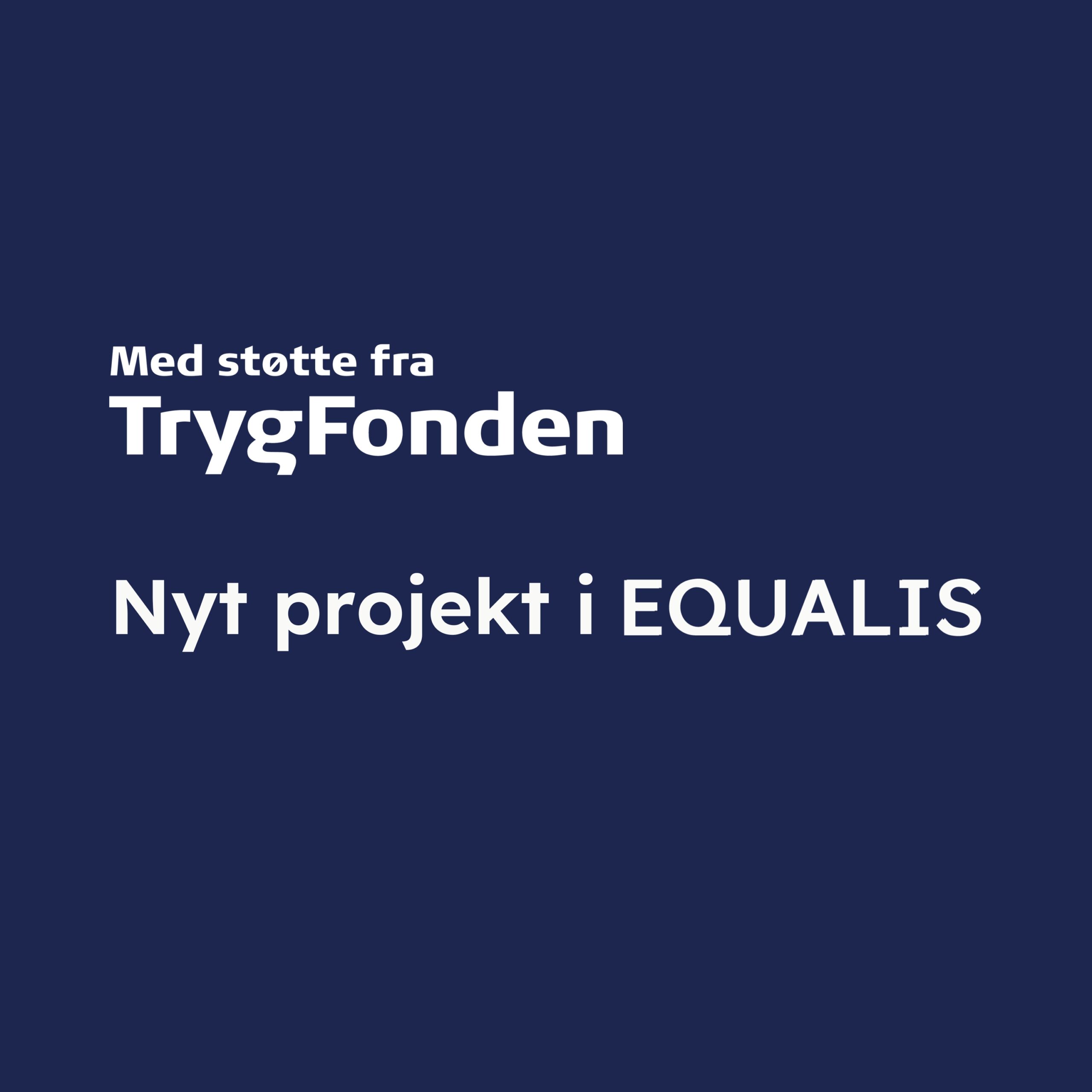 EQUALIS har modtaget bevilling fra TrygFonden